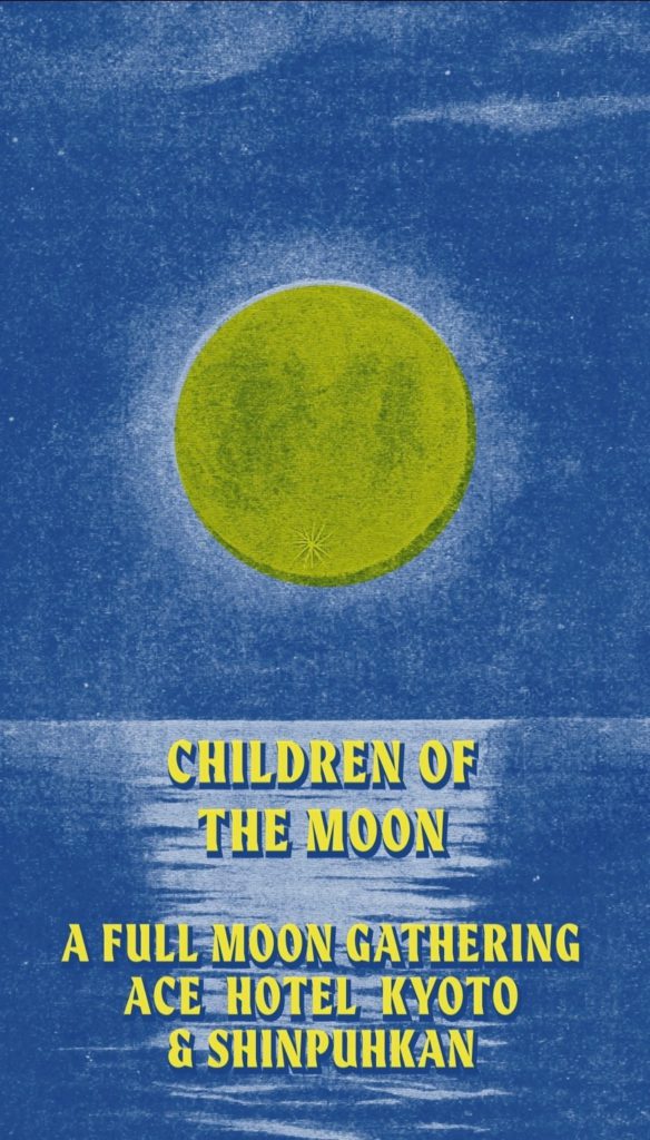 Children of the Moon - A full moon Gathering - Ace Hotel Kyoto and Shunpuhkan